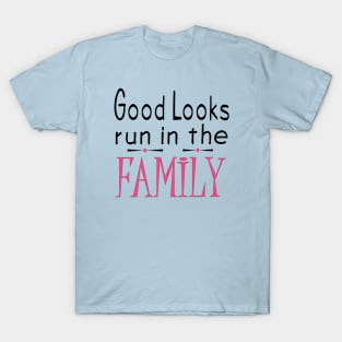 Good Looks Run in The Family - Pink T-Shirt